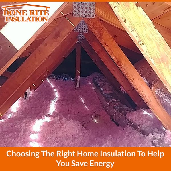 Choosing the Right Home Insulation to Help You Save Energy Done Rite